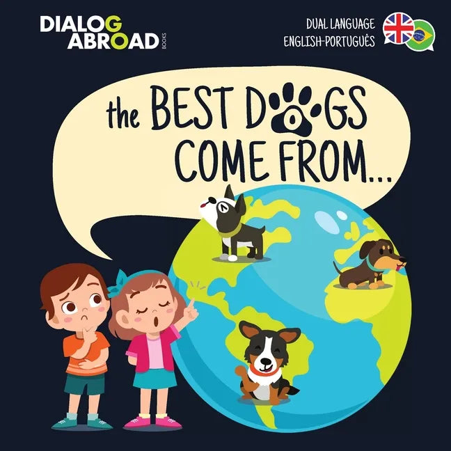 The Best Dogs Come From... (Dual Language English-Português): A Global Search to Find the Perfect Dog Breed - Paperback