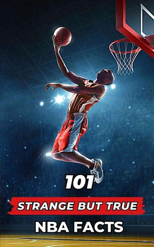 101 Strange But True NBA Facts: Incredible and Surprising Events - Paperback