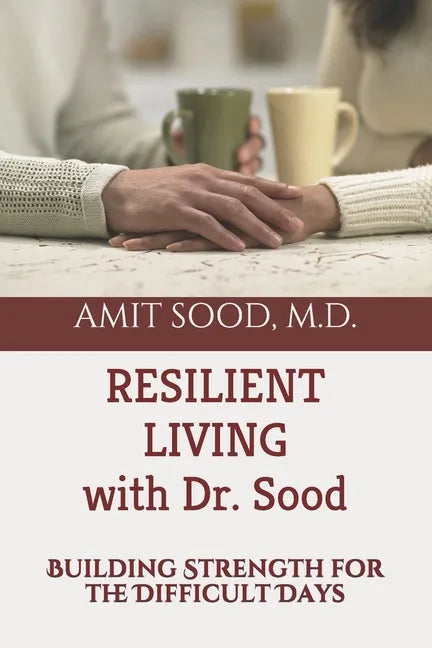 Resilient Living with Dr. Sood: Building Strength for the Difficult Days - Paperback