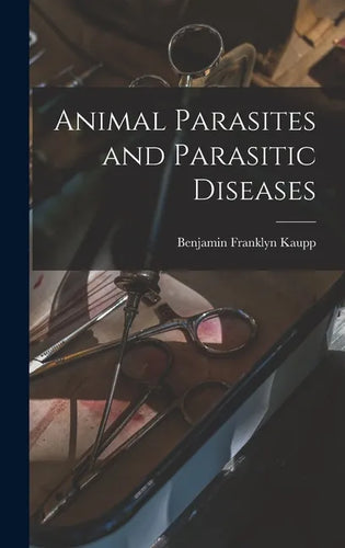 Animal Parasites and Parasitic Diseases - Hardcover