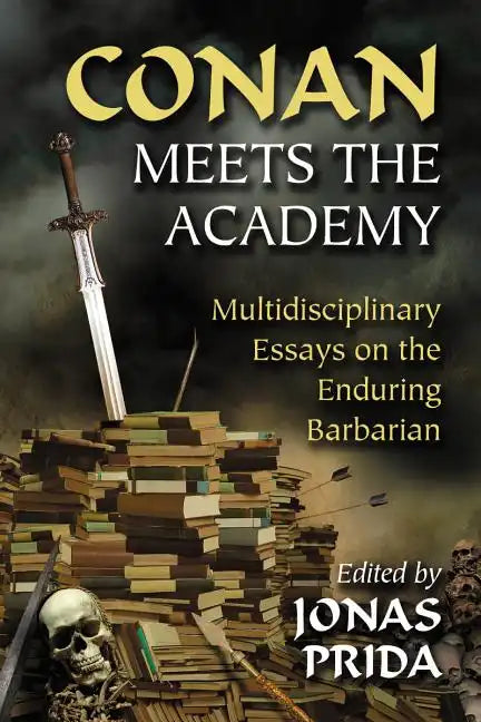 Conan Meets the Academy: Multidisciplinary Essays on the Enduring Barbarian - Paperback