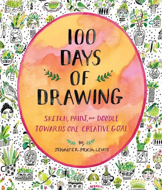 100 Days of Drawing (Guided Sketchbook): Sketch, Paint, and Doodle Towards One Creative Goal - Paperback