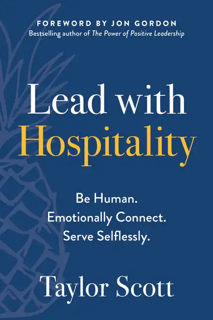 Lead with Hospitality: Be Human. Emotionally Connect. Serve Selflessly. - Paperback