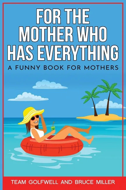 For the Mother Who Has Everything: A Funny Book for Mothers - Paperback