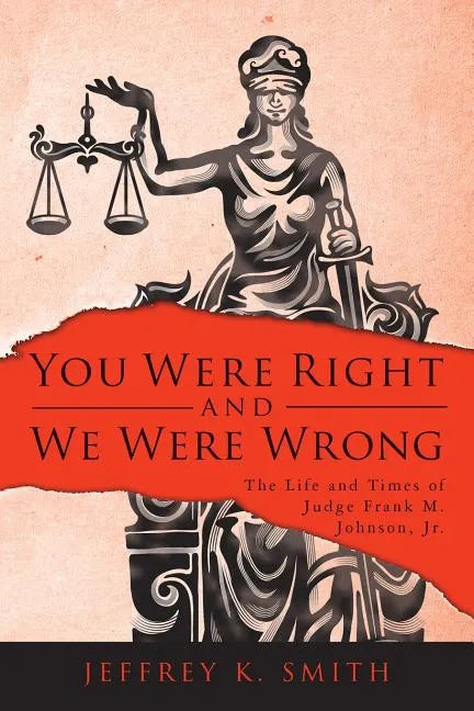 You Were Right and We Were Wrong: The Life and Times of Judge Frank M. Johnson, Jr. - Paperback