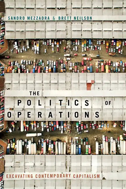 The Politics of Operations: Excavating Contemporary Capitalism - Paperback
