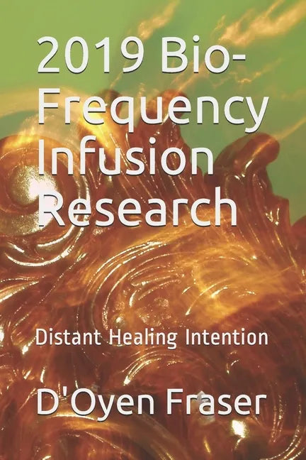 2019 Bio-Frequency Infusion Research: Distant Healing Intention - Paperback