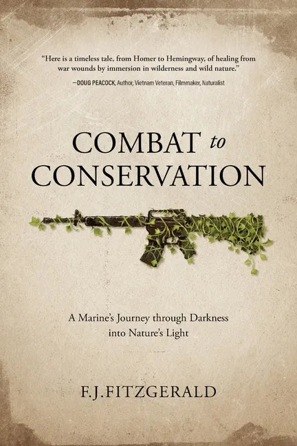 Combat to Conservation: A Marine's Journey through Darkness into Nature's Light - Paperback