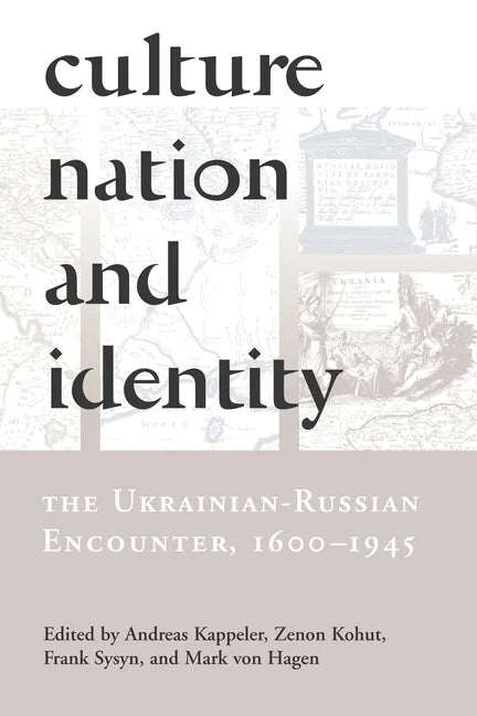 Culture, Nation and Identity: The Ukrainian-Russian Encounter (1600-1945) - Paperback