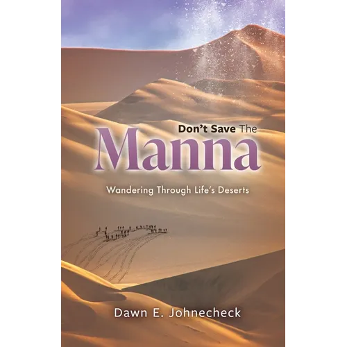 Don't Save the Manna: Wandering Through Life's Deserts - Paperback