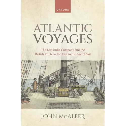 Atlantic Voyages: The East India Company and the British Route to the East in the Age of Sail - Hardcover