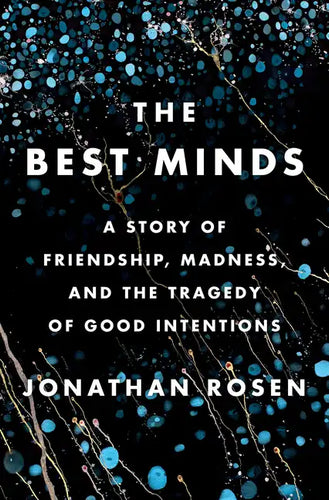 The Best Minds: A Story of Friendship, Madness, and the Tragedy of Good Intentions - Hardcover