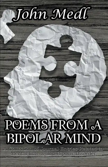 Poems from a Bipolar Mind: A Collection of Journal Entries Related to Mental Illness and Bipolar Disorder - Paperback