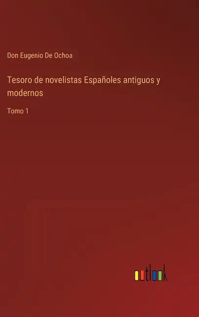 Tesoro de novelistas Españoles antiguos y modernos: Tomo 1 - Hardcover