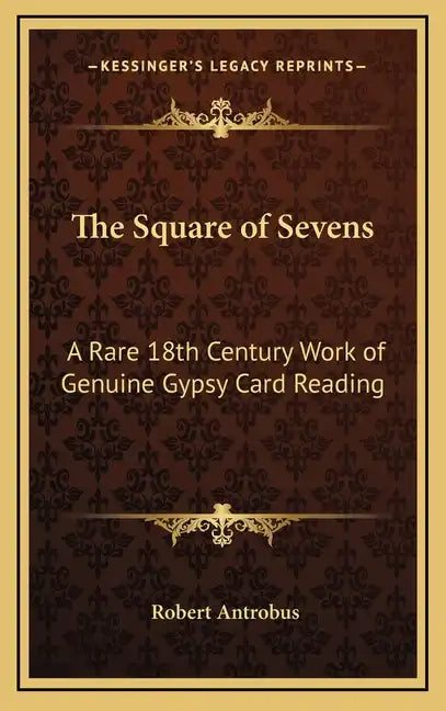 The Square of Sevens: A Rare 18th Century Work of Genuine Gypsy Card Reading - Hardcover