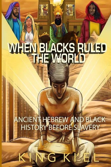 When Blacks Ruled the World: Ancient Hebrew And Black History Before Slavery - Paperback