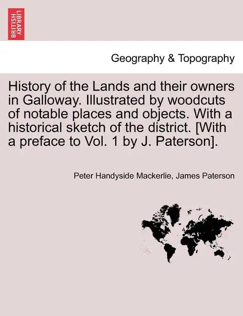 History of the Lands and their owners in Galloway. Illustrated by woodcuts of notable places and objects. With a historical sketch of the district. Vo - Paperback