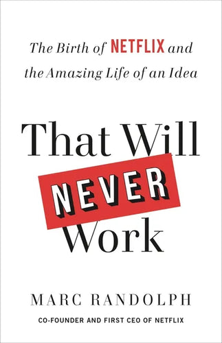 That Will Never Work: The Birth of Netflix and the Amazing Life of an Idea - Paperback