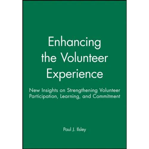 Enhancing the Volunteer Experience: New Insights on Strengthening Volunteer Participation, Learning, and Commitment - Paperback