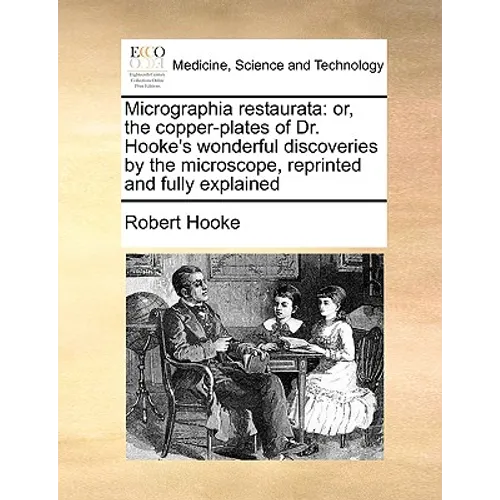 Micrographia Restaurata: Or, the Copper-Plates of Dr. Hooke's Wonderful Discoveries by the Microscope, Reprinted and Fully Explained - Paperback