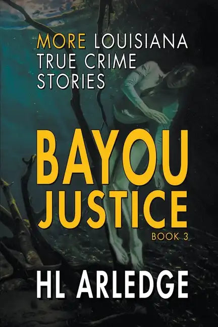 Bayou Justice: More Louisiana True Crime Stories - Paperback