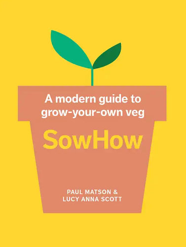 Sowhow: A Modern Guide to Grow-Your-Own Veg - Paperback