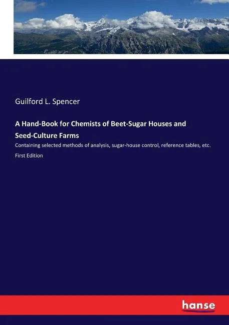 A Hand-Book for Chemists of Beet-Sugar Houses and Seed-Culture Farms: Containing selected methods of analysis, sugar-house control, reference tables, - Paperback
