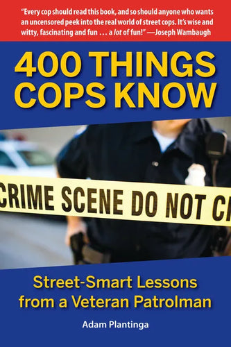 400 Things Cops Know: Street-Smart Lessons from a Veteran Patrolman - Paperback