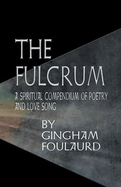 The Fulcrum: A Spiritual Compendium of Poetry and Love Song - Paperback