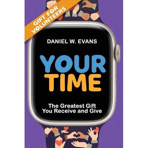 Your Time (Special Edition for Volunteers): The Greatest Gift You Receive and Give - Paperback