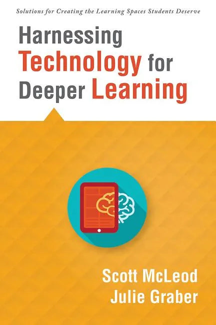 Harnessing Technology for Deeper Learning: (A Quick Guide to Educational Technology Integration and Digital Learning Spaces) - Paperback