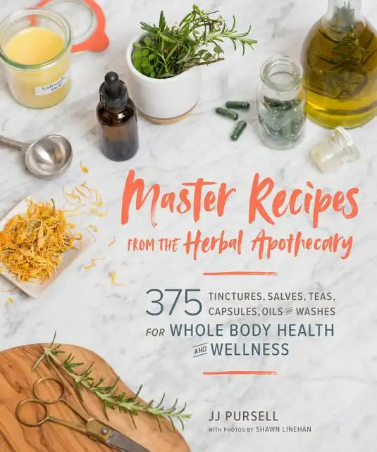 Master Recipes from the Herbal Apothecary: 375 Tinctures, Salves, Teas, Capsules, Oils, and Washes for Whole-Body Health and Wellness - Paperback