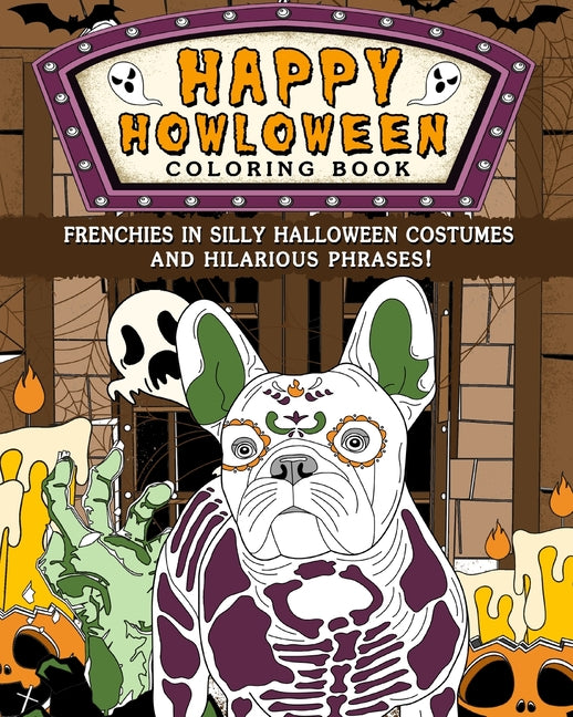 Frenchies Happy Howloween Coloring Book: Silly Halloween Costumes and Hilarious Phrases - Paperback