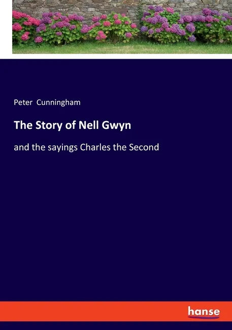 The Story of Nell Gwyn: and the sayings Charles the Second - Paperback