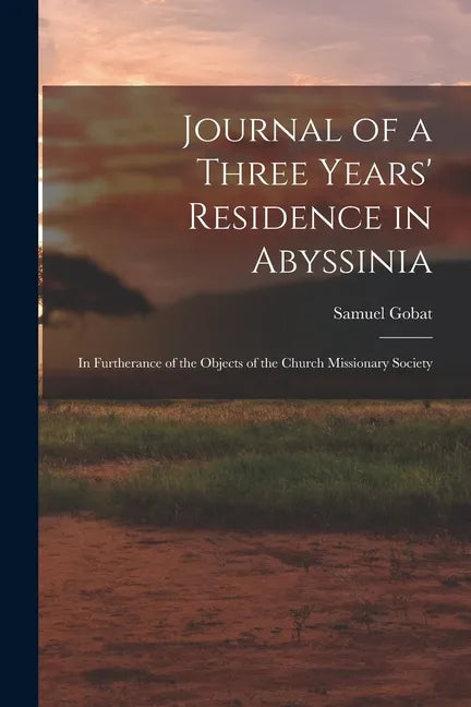 Journal of a Three Years' Residence in Abyssinia: In Furtherance of the Objects of the Church Missionary Society - Paperback