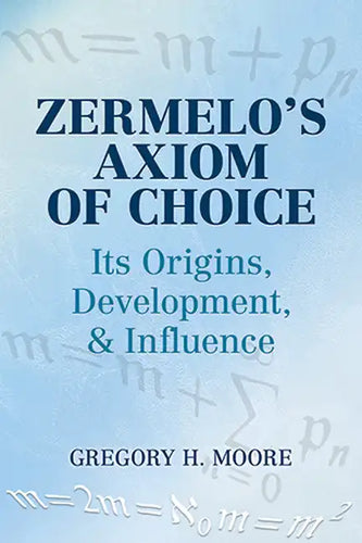Zermelo's Axiom of Choice: Its Origins, Development, and Influence - Paperback