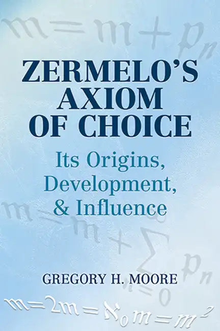 Zermelo's Axiom of Choice: Its Origins, Development, and Influence - Paperback