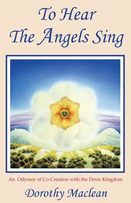 To Hear the Angels Sing: An Odyssey of Co-Creation with the Devic Kingdom - Paperback