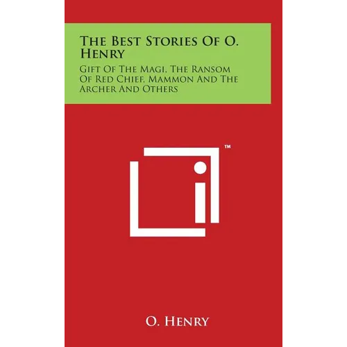 The Best Stories Of O. Henry: Gift Of The Magi, The Ransom Of Red Chief, Mammon And The Archer And Others - Hardcover