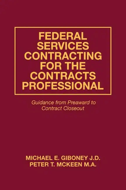 Federal Services Contracting for the Contracts Professional: Guidance from Preaward to Contract Closeout - Paperback