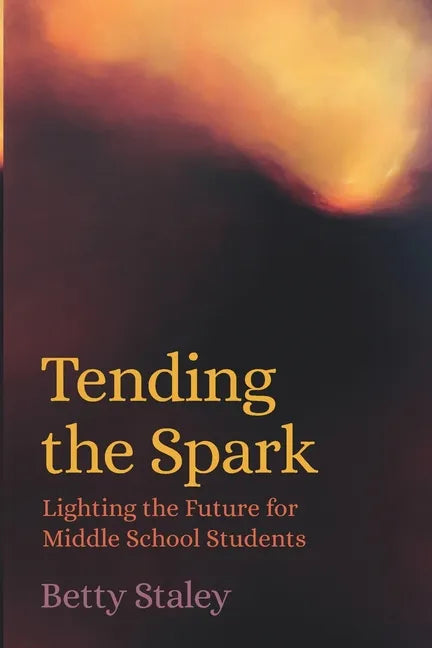 Tending the Spark - Lighting the Future for Middle School Students - Paperback