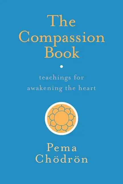 The Compassion Book: Teachings for Awakening the Heart - Paperback