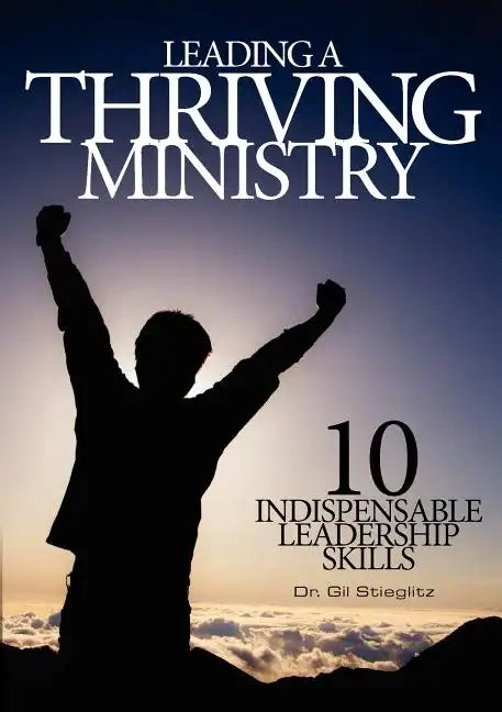 Leading a Thriving Ministry: 10 Indispensable Leadership Skills - Paperback