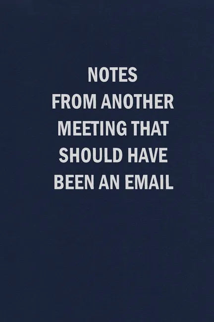 Notes From Another Meeting That Should Have Been An Email - Paperback