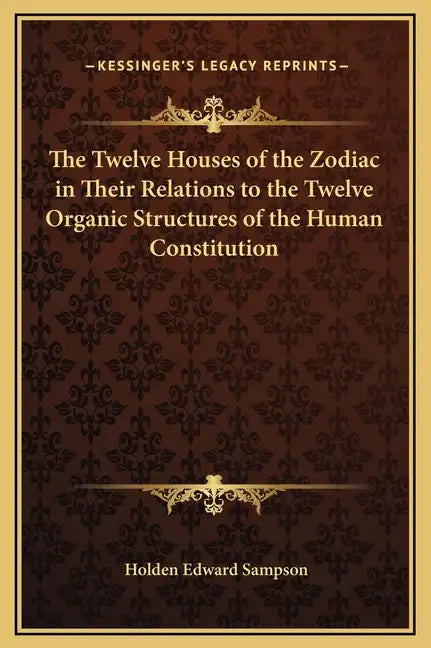 The Twelve Houses of the Zodiac in Their Relations to the Twelve Organic Structures of the Human Constitution - Hardcover