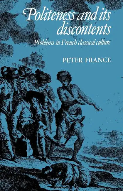 Politeness and Its Discontents: Problems in French Classical Culture - Paperback