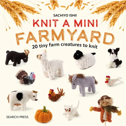 Knit a Mini Farmyard: 20 Tiny Patterns to Knit - Hardcover