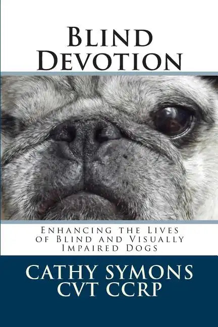 Blind Devotion: Enhancing the Lives of Blind and Visually Impaired Dogs - Paperback