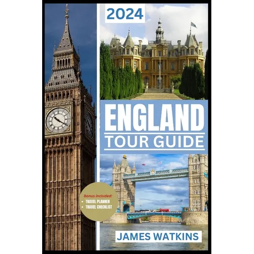 England Tour Guide 2024: Your Exclusive Guide to the Must-See, Must-Do, and Must-Taste of 2024 Unlocking England's Wonders - Paperback
