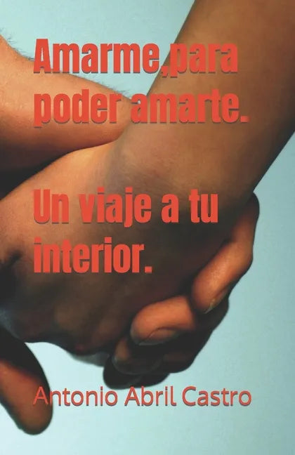 Amarme, para poder amarte. Un viaje a tu interior. - Paperback